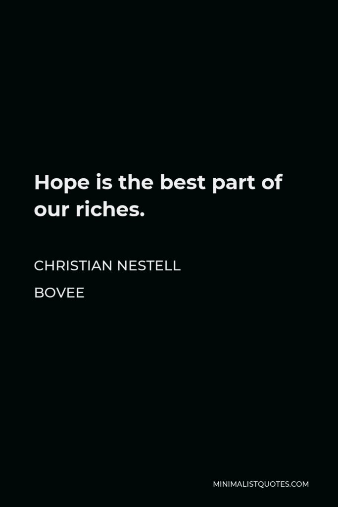 Christian Nestell Bovee Quote - Hope is the best part of our riches.