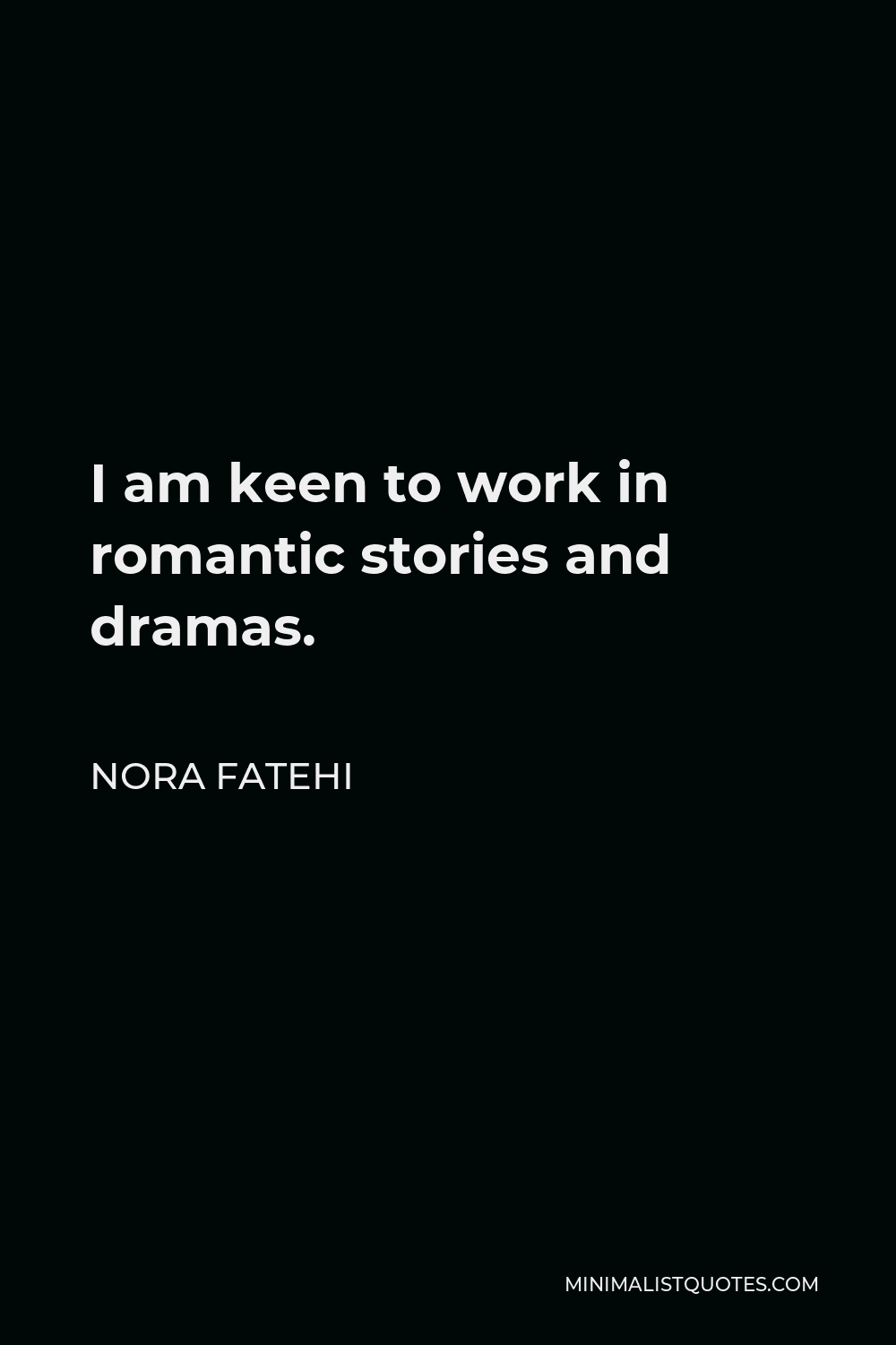 Nora Fatehi Quote - I am keen to work in romantic stories and dramas.
