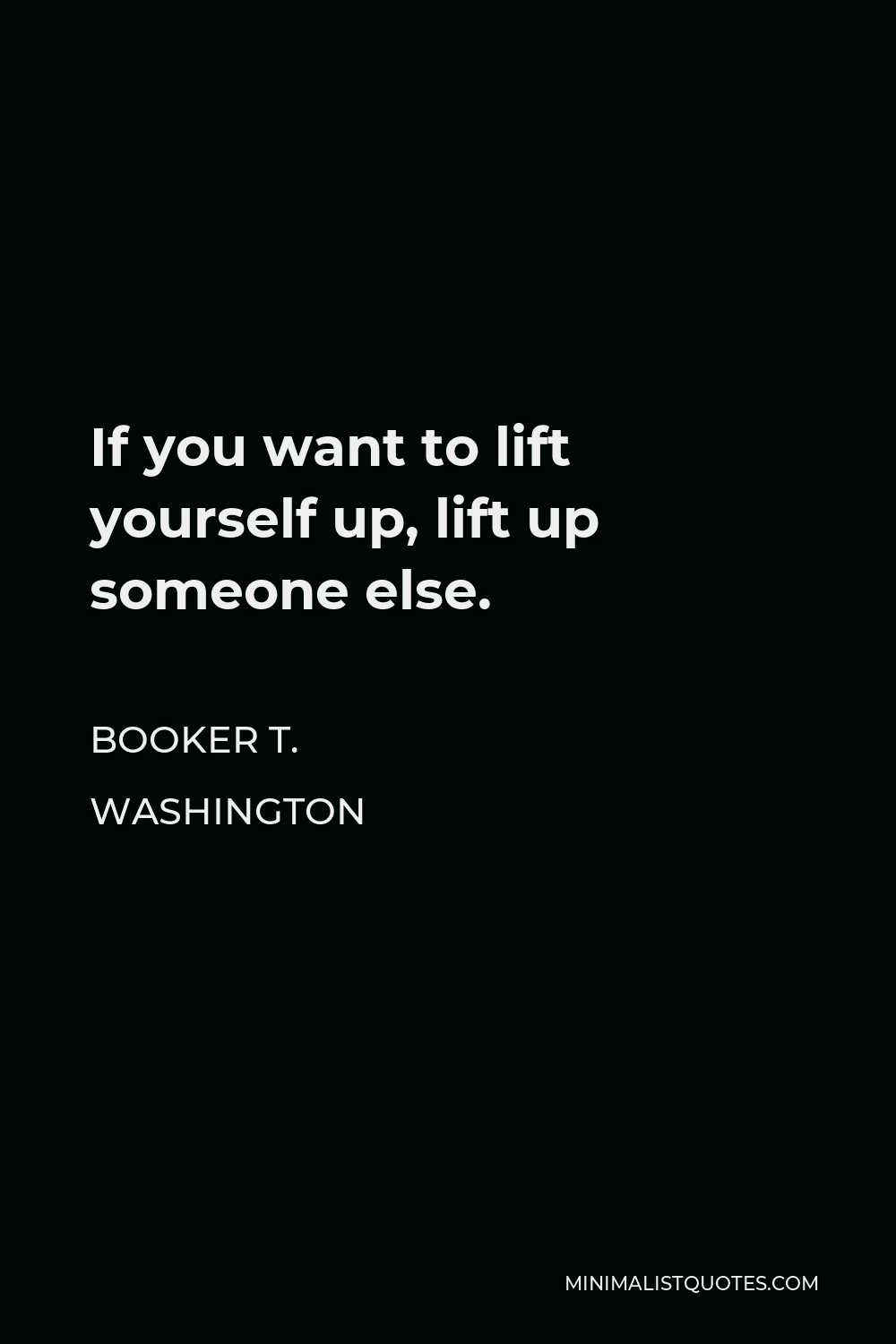 booker-t-washington-quote-if-you-want-to-lift-yourself-up-lift-up