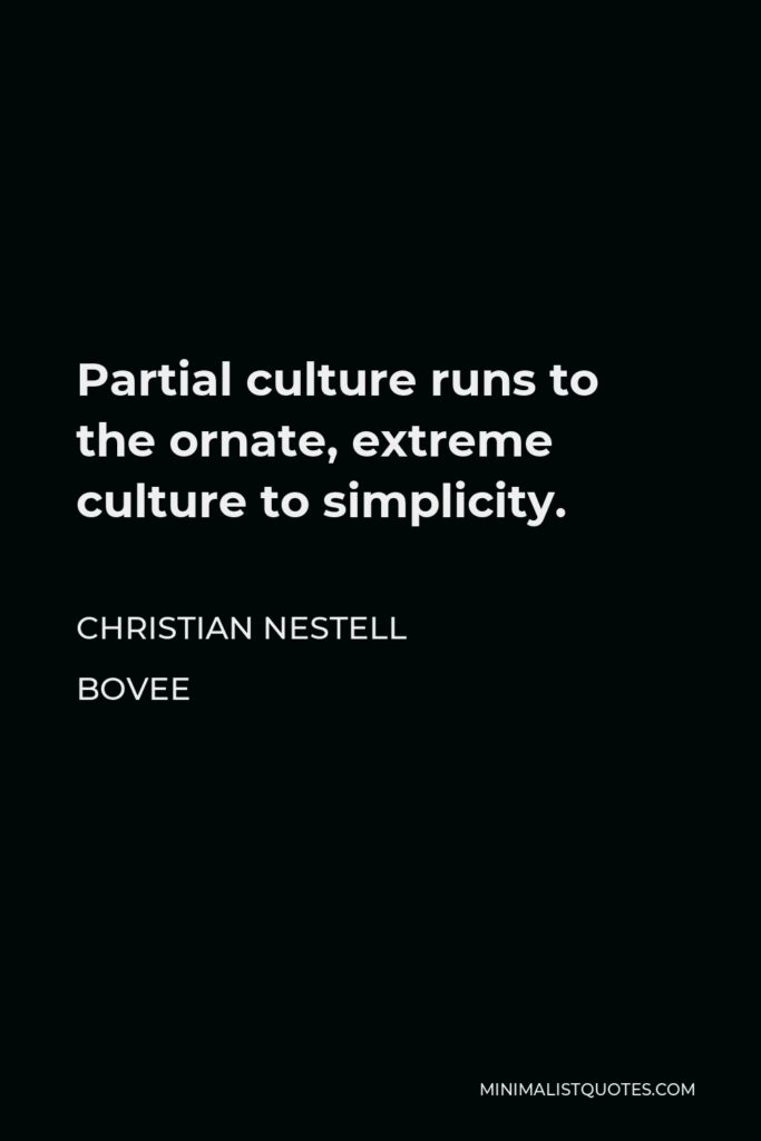 Christian Nestell Bovee Quote - Partial culture runs to the ornate, extreme culture to simplicity.