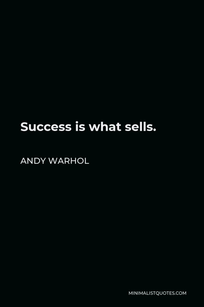 Andy Warhol Quote - Success is what sells.