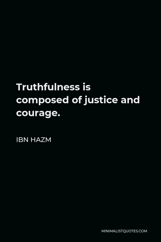 Ibn Hazm Quote - Truthfulness is composed of justice and courage.