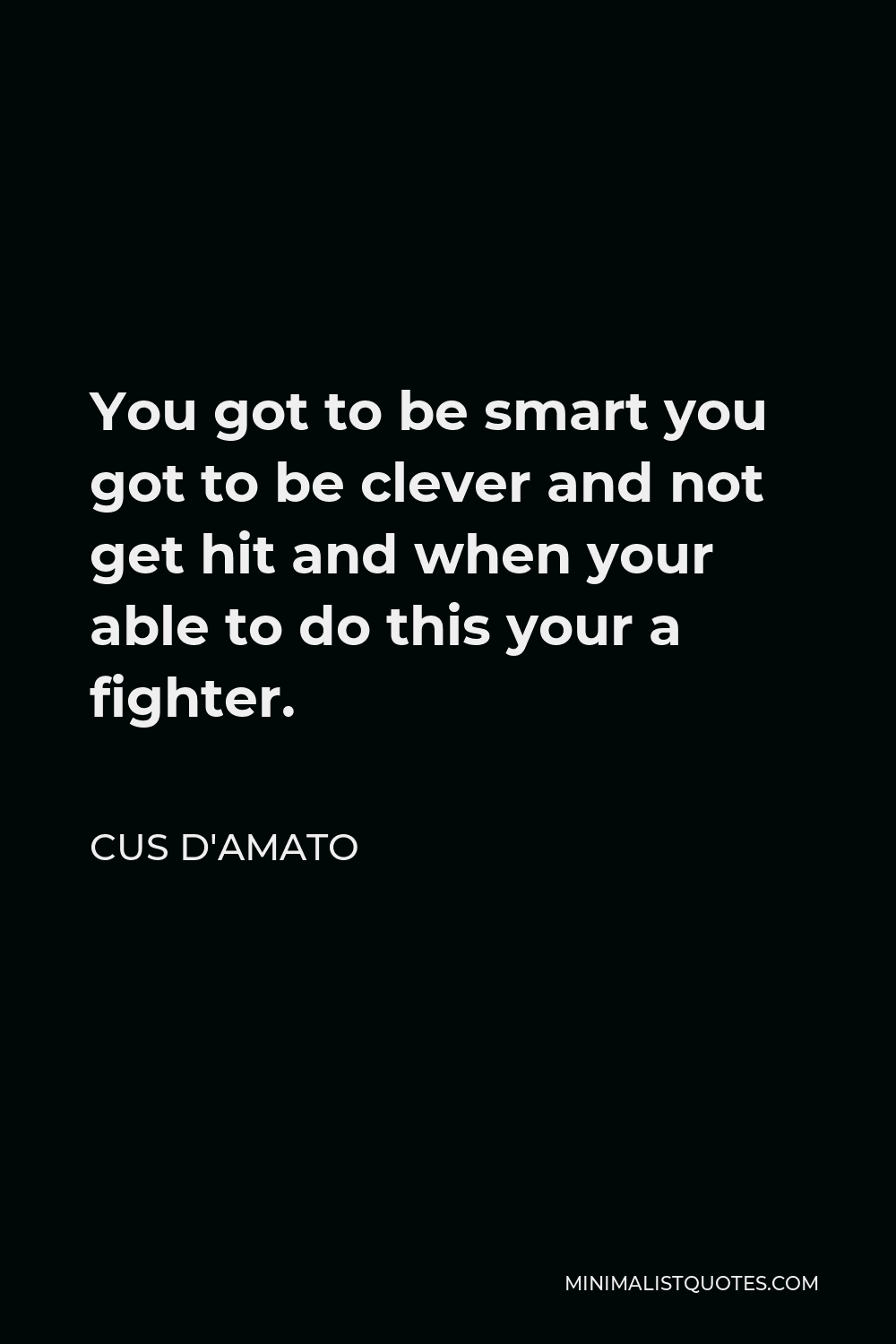 cus-d-amato-quote-you-got-to-be-smart-you-got-to-be-clever-and-not-get