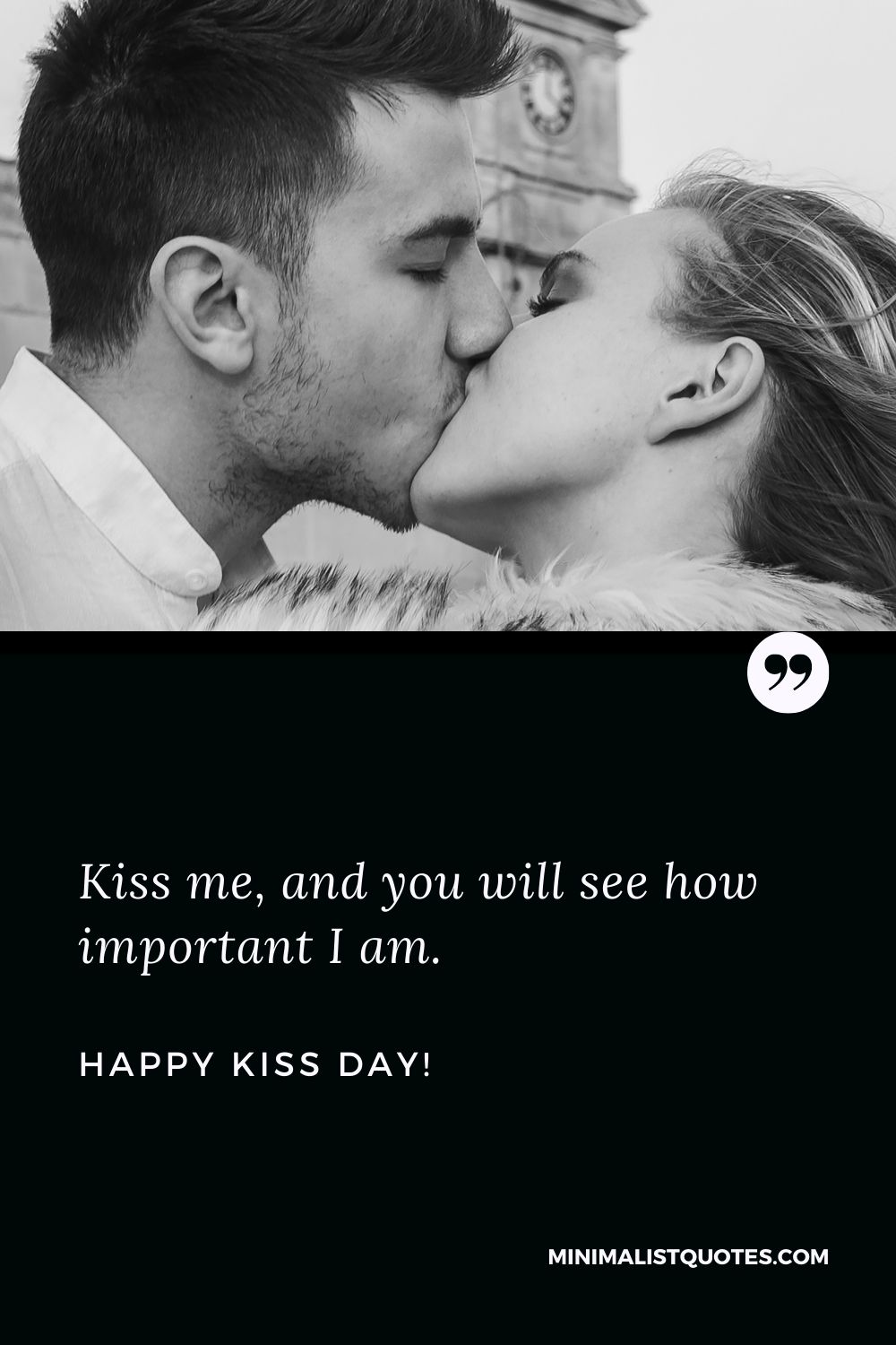 Kiss me, and you will see how important I am. Happy Kiss Day!