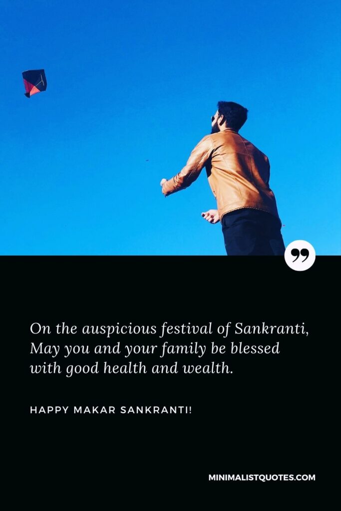 Happy Makar Sankranti Photo: On the auspicious festival of Sankranti, May you and your family be blessed with good health and wealth. Happy Makar Sankranti!