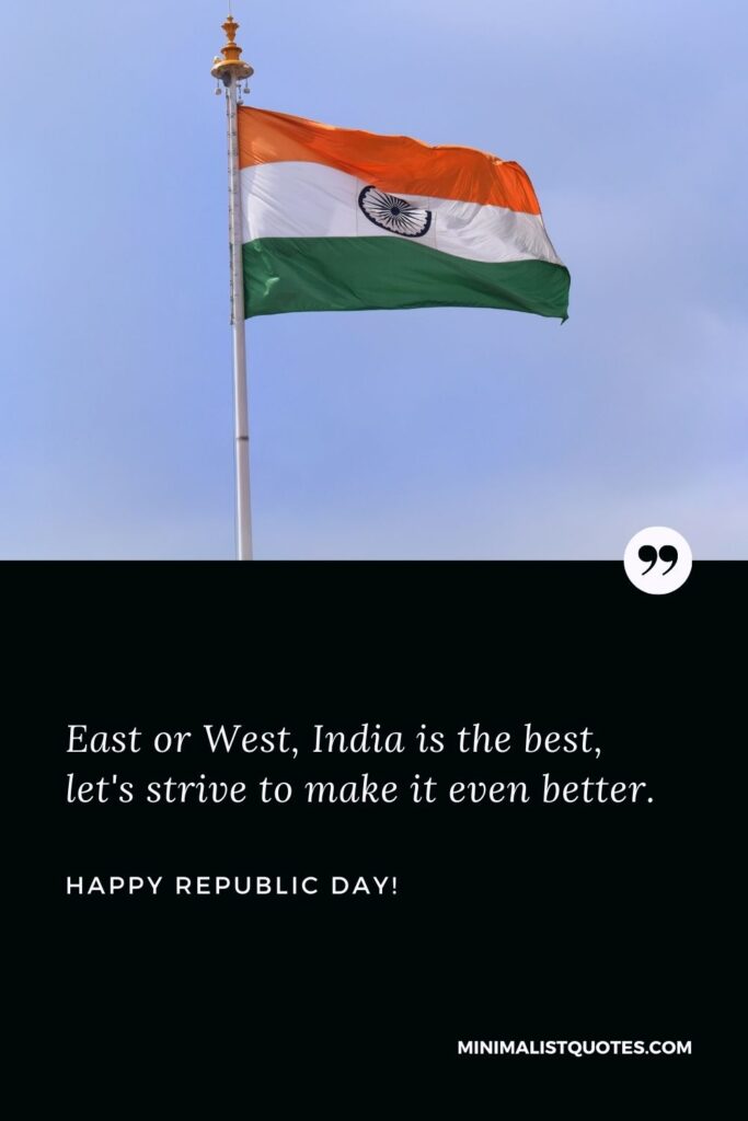 Happy Republic Day WhatsApp Status: East or West, India is the best, let's strive to make it even better. Happy Republic Day!