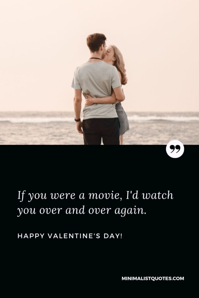 Happy valentine my friend: If you were a movie, I'd watch you over and over again. Happy Valentines Day!