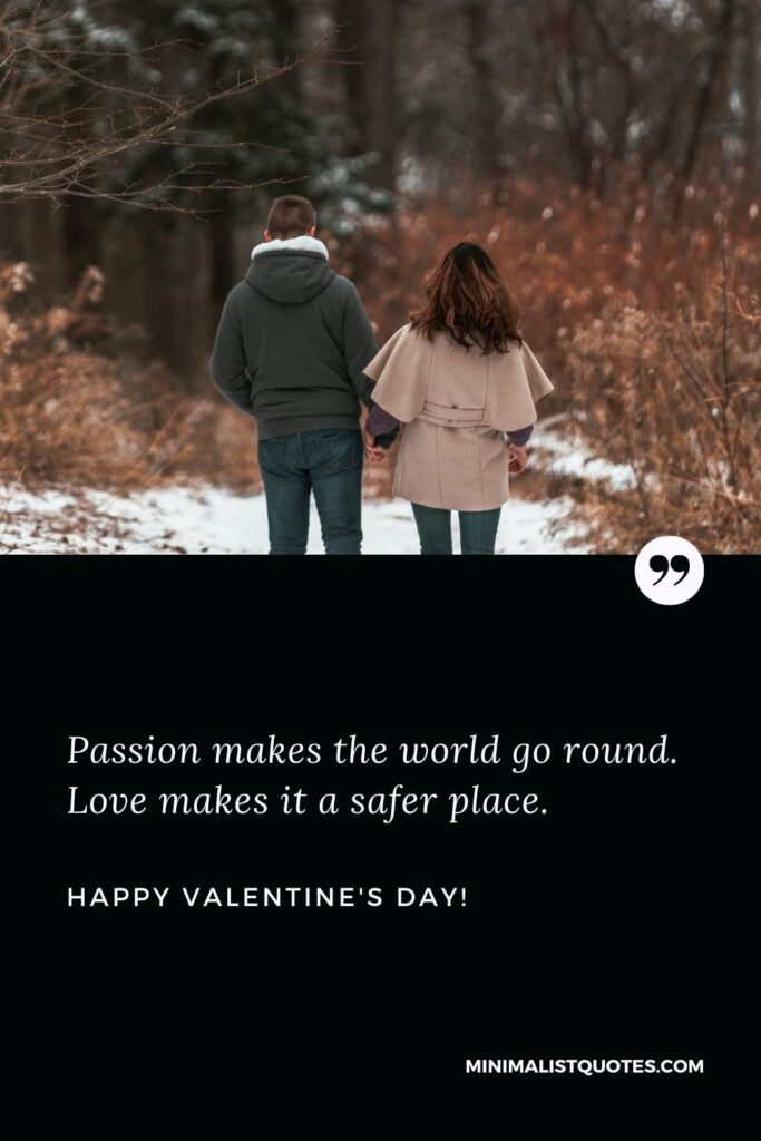 Happy valentines day hubby: Passion makes the world go round. Love makes it a safer place. Happy Valentines Day!