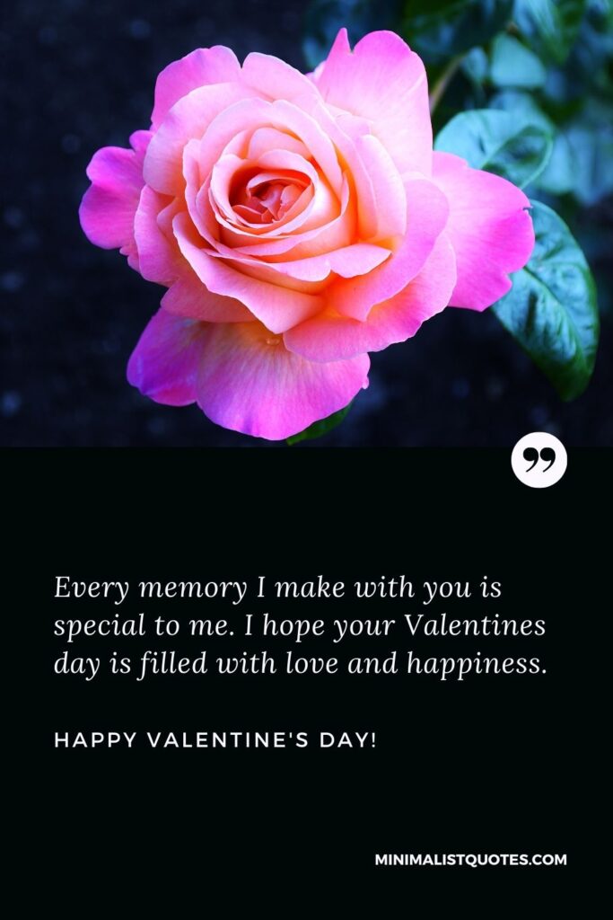 Happy valentines day messages to friends: Every memory I make with you is special to me. I hope your Valentines day is filled with love and happiness. Happy Valentines Day!