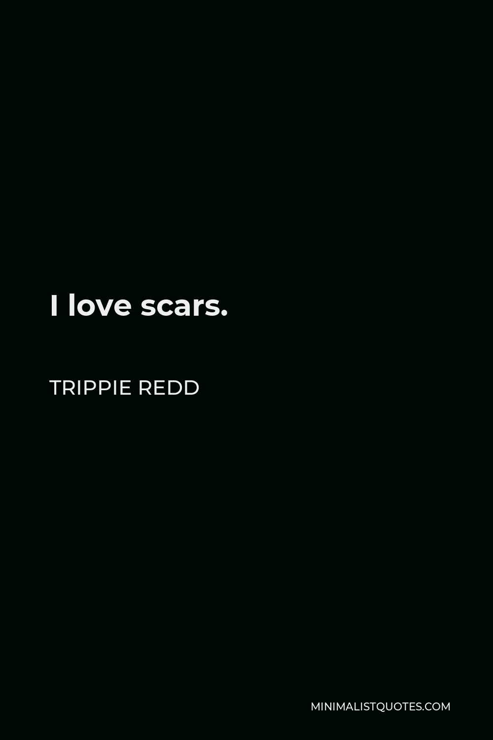 Trippie Redd Quote - I love scars.