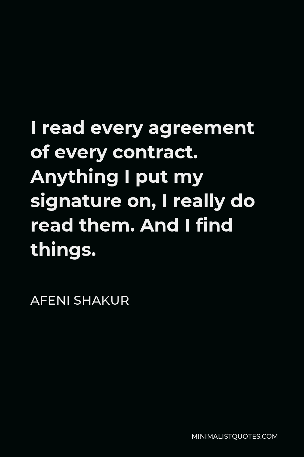 Afeni Shakur Quote - I read every agreement of every contract. Anything I put my signature on, I really do read them. And I find things.