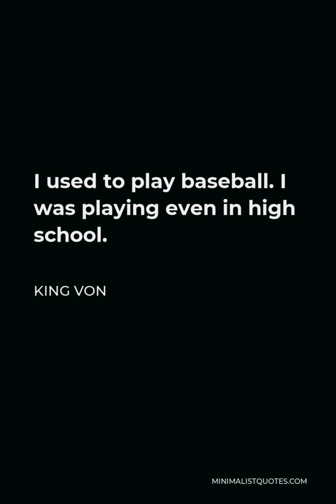 King Von Quote - I used to play baseball. I was playing even in high school.