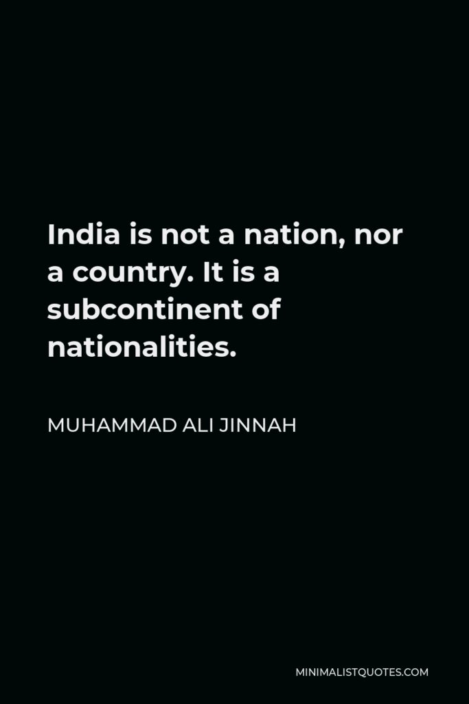 Muhammad Ali Jinnah Quote - India is not a nation, nor a country. It is a subcontinent of nationalities.