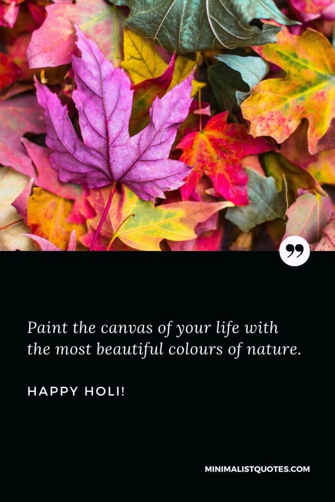 Inspirational Holi Quotes: Paint the canvas of your life with the most beautiful colours of nature. Happy Holi!
