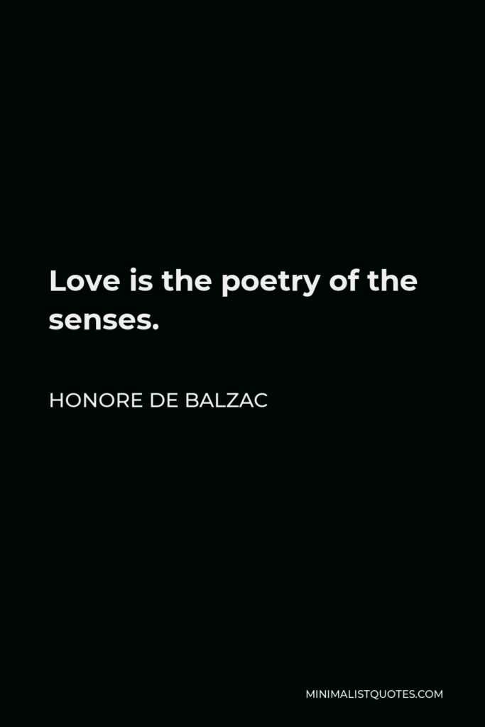 Honore de Balzac Quote - Love is the poetry of the senses.