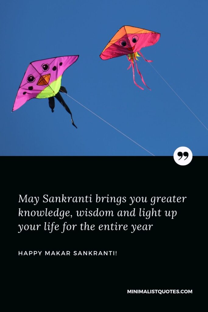 Makar Sankranti messages: May Sankranti brings you greater knowledge, wisdom and light up your life for the entire year. Happy Makar Sankranti!