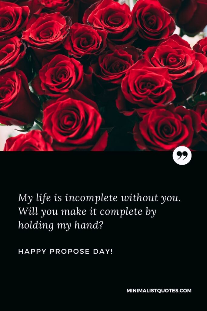Propose day quotes for boyfriend: My life is incomplete without you. Will you make it complete by holding my hand? Happy Promise Day!