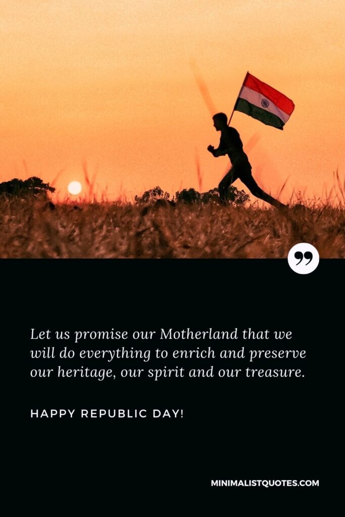 Republic Day Quotes In English: Let us promise our Motherland that we will do everything to enrich and preserve our heritage, our spirit and our treasure. Happy Republic Day!
