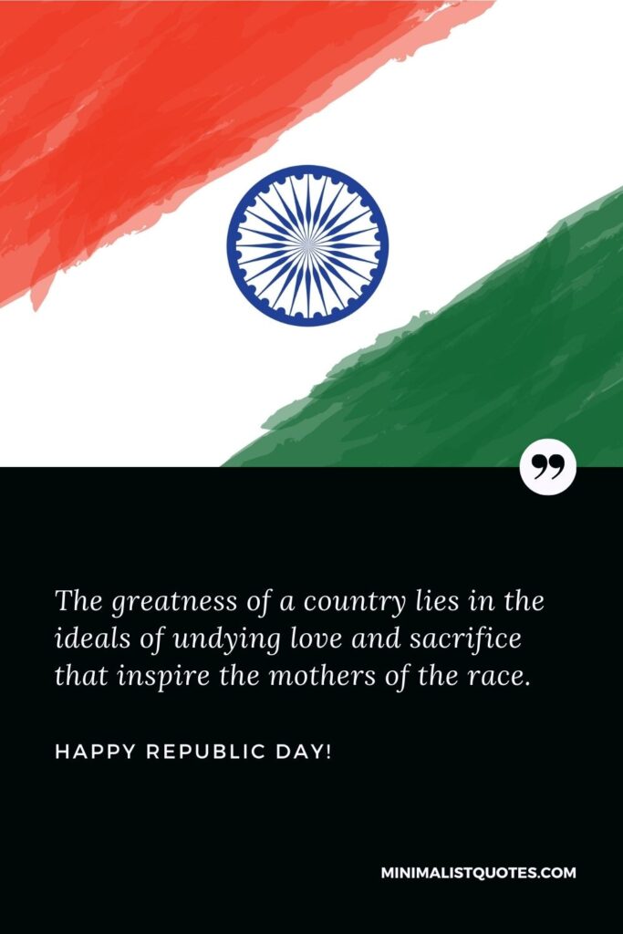 Republic Day Thoughts: The greatness of a country lies in the ideals of undying love and sacrifice that inspire the mothers of the race. Happy Republic Day!