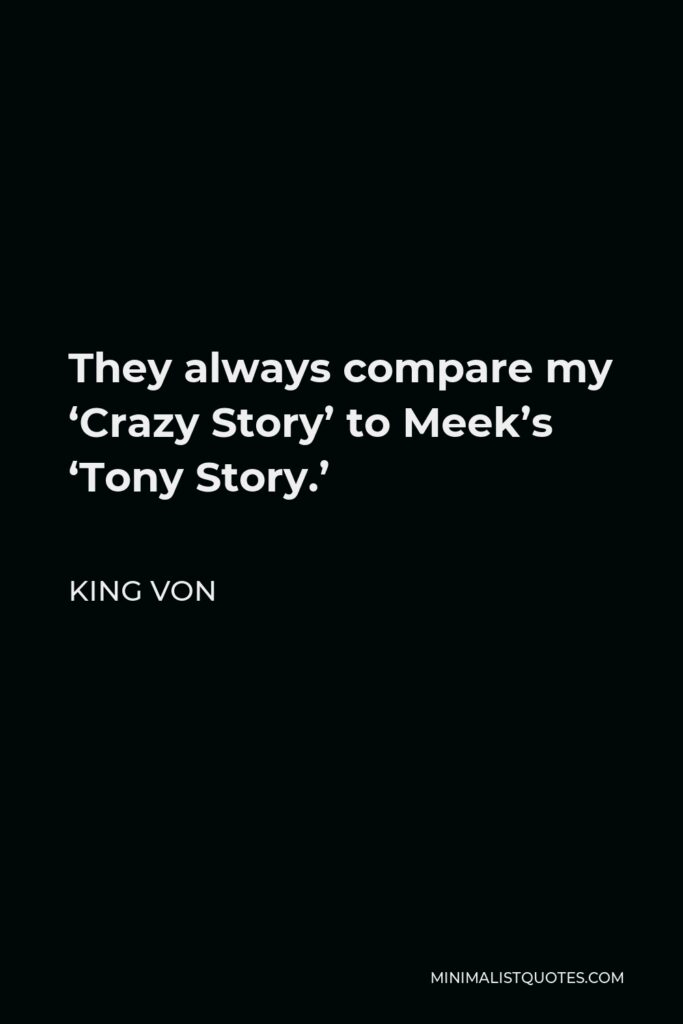 King Von Quote - They always compare my ‘Crazy Story’ to Meek’s ‘Tony Story.’