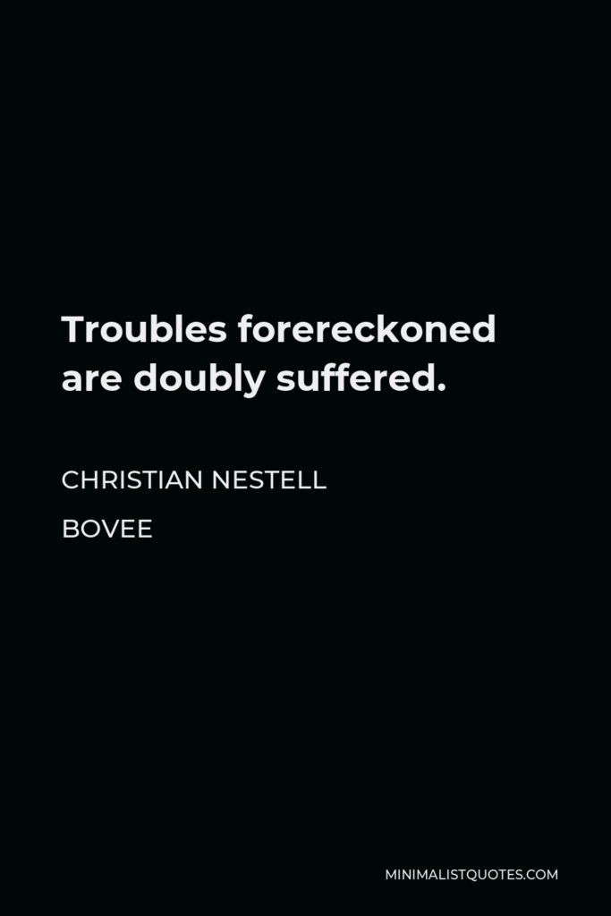 Christian Nestell Bovee Quote - Troubles forereckoned are doubly suffered.