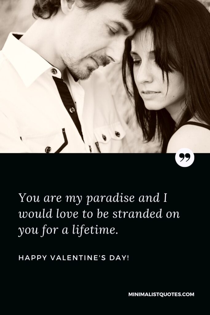 Valentine day SMS for wife: You are my paradise and I would love to be stranded on you for a lifetime. Happy Valentines Day!