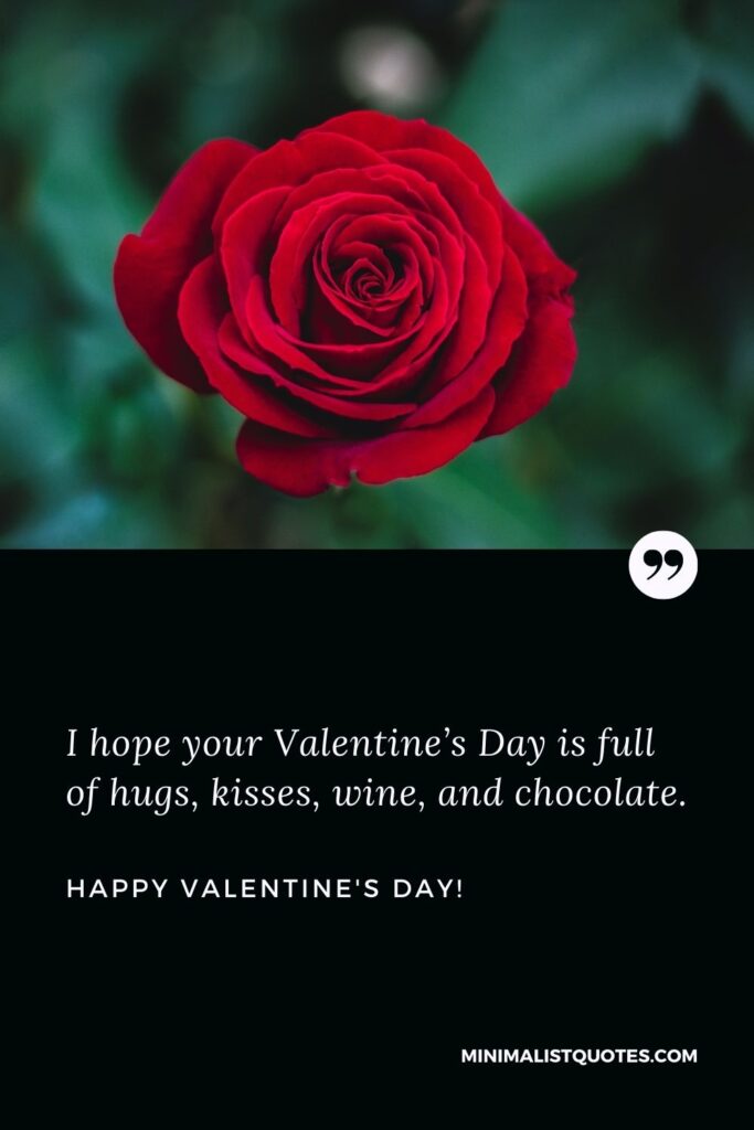 Valentine messages for friends: I hope your Valentine’s Day is full of hugs, kisses, wine, and chocolate. Happy Valentines Day!