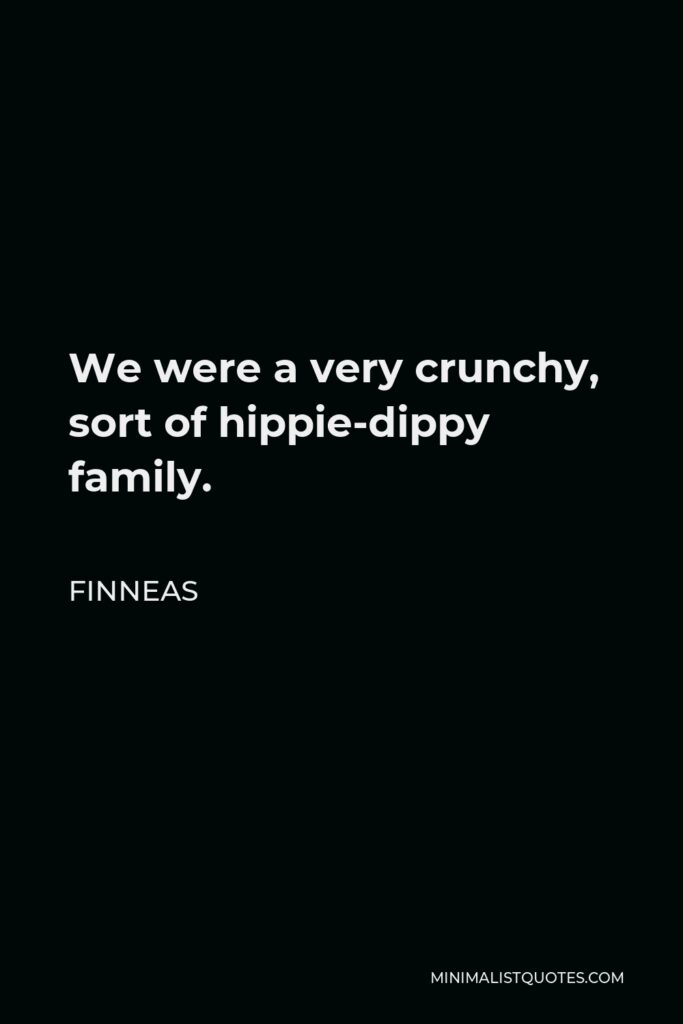 Finneas Quote - We were a very crunchy, sort of hippie-dippy family.