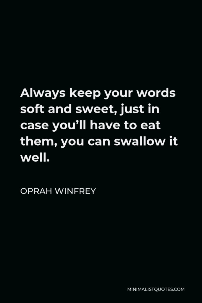 Andy Rooney Quote - Always keep your words soft and sweet, just in case you have to eat them.