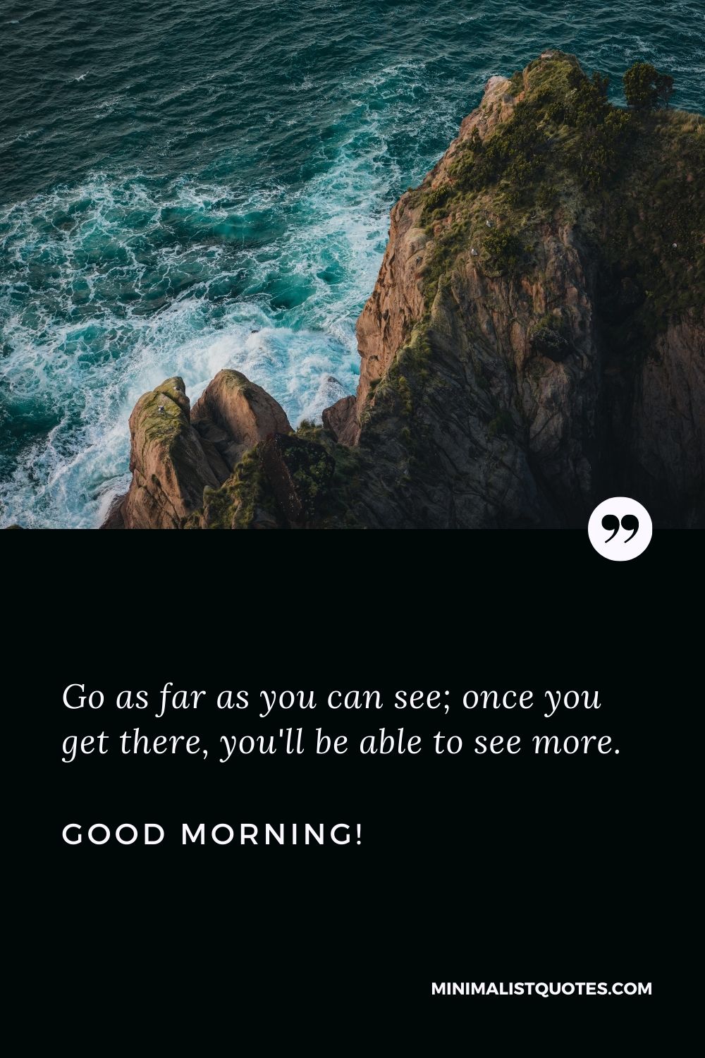 Beautiful good morning images with quotes: Go as far as you can see; once you get there, you'll be able to see more. Good Morning!