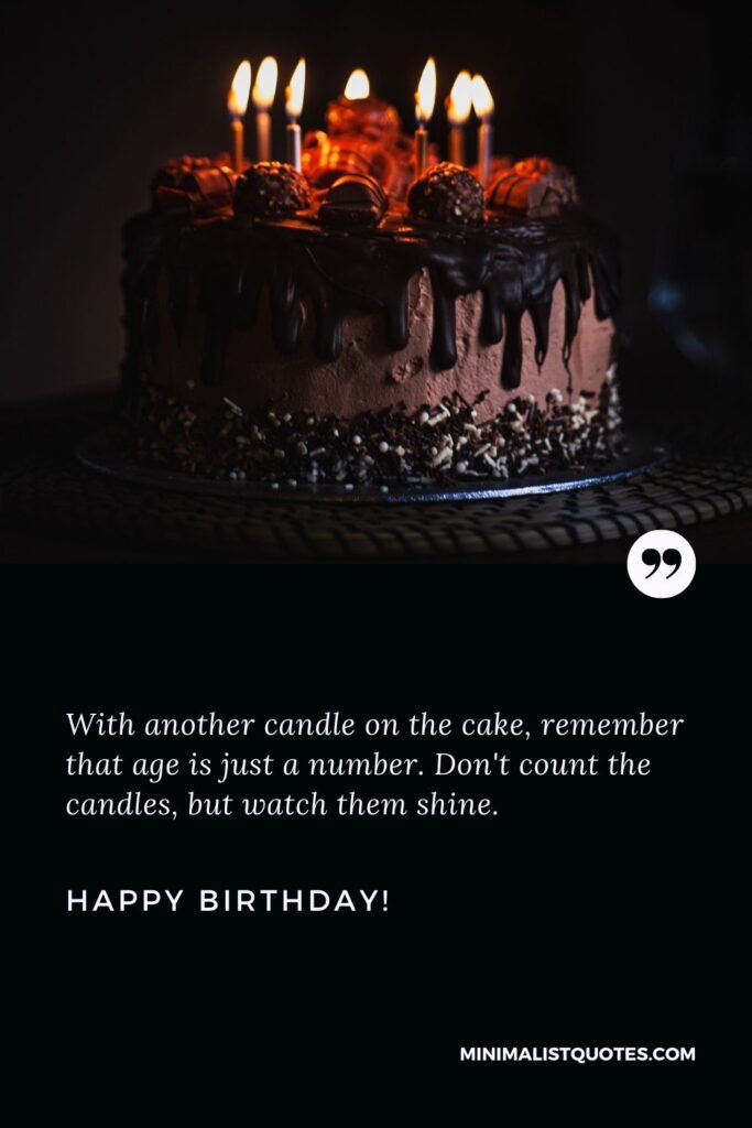Birthday wishes for daughter: With another candle on the cake, remember that age is just a number. Don't count the candles, but watch them shine. Happy Birthday!