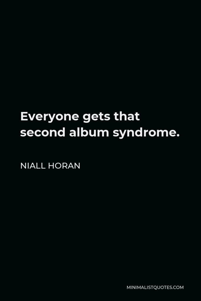 Niall Horan Quote - Everyone gets that second album syndrome.