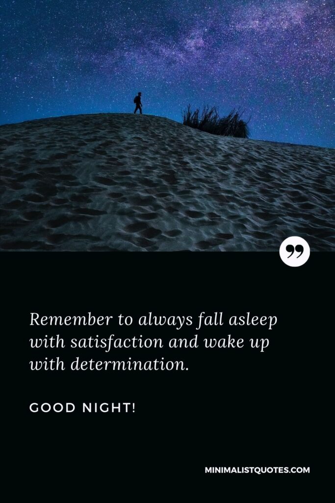 Good night blessing: Remember to always fall asleep with satisfaction and wake up with determination. Good Night!