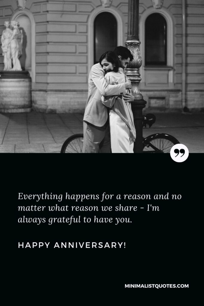 Happy anniversary hubby: Everything happens for a reason and no matter what reason we share - I'm always grateful to have you. Happy Anniversary!