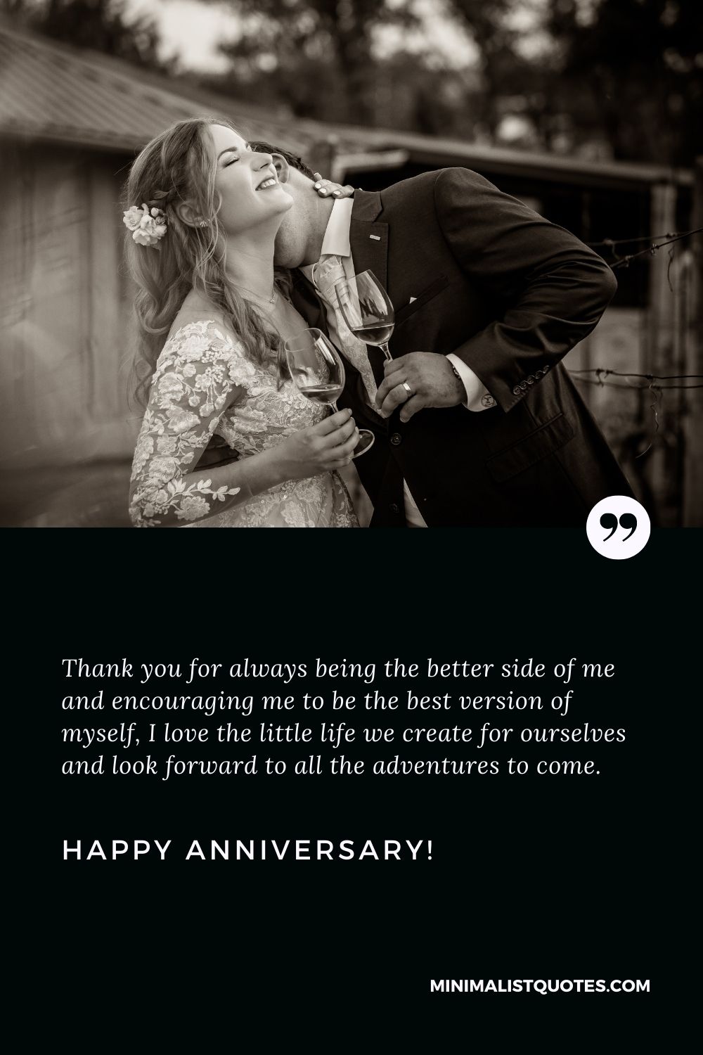 Happy anniversary my love: Thank you for always being the better side of me and encouraging me to be the best version of myself, I love the little life we ​​create for ourselves and look forward to all the adventures to come. Happy Anniversary!