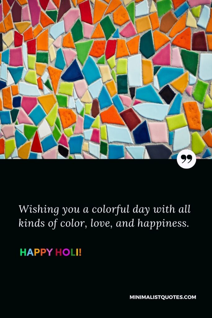 Holi greetings images: Wishing you a colorful day with all kinds of color, love, and happiness. Happy Holi!