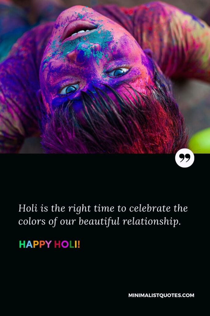 Holi Wishes: Holi is the right time to celebrate the colors of our beautiful relationship. Happy Holi!