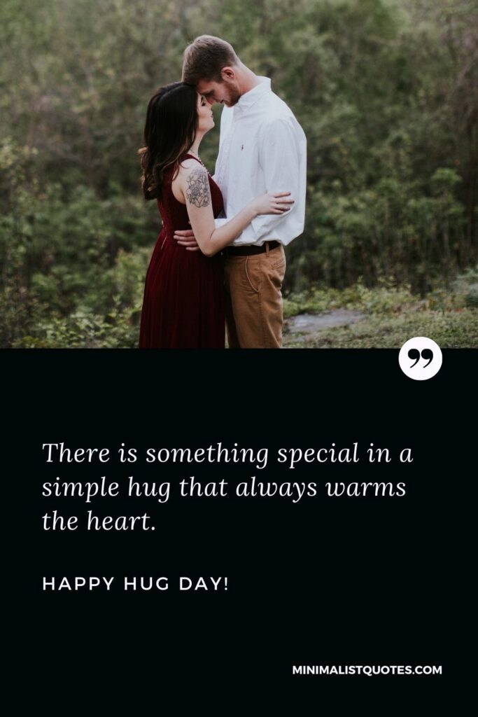 Hug day quotes for husband: There is something special in a simple hug that always warms the heart. Happy Hug Day!