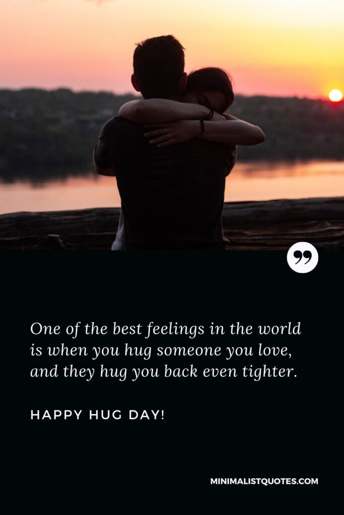 Hug day quotes for love: One of the best feelings in the world is when you hug someone you love, and they hug you back even tighter. Happy Hug Day!
