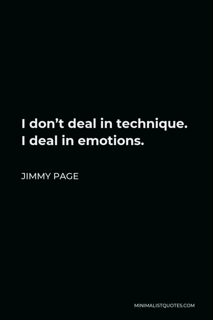 Jimmy Page Quote - I don’t deal in technique. I deal in emotions.