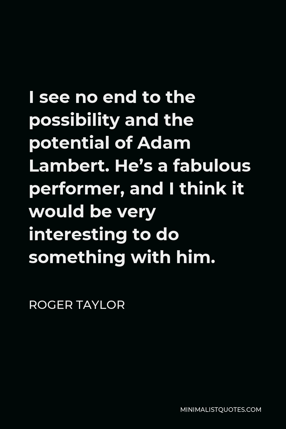 roger-taylor-quote-i-see-no-end-to-the-possibility-and-the-potential