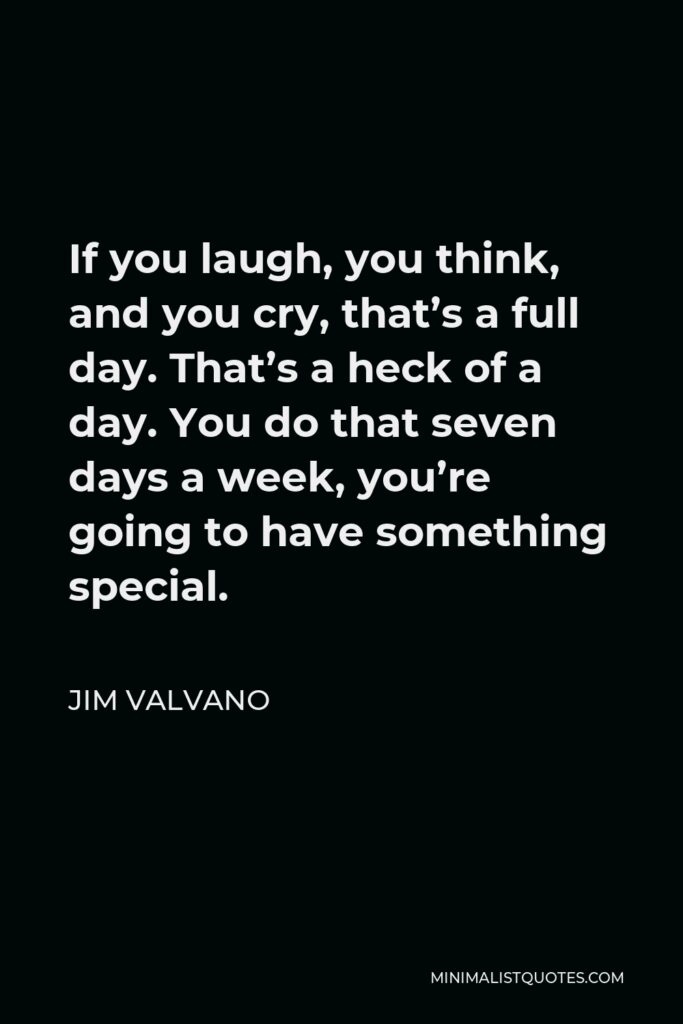 Jim Valvano Quote - If you laugh, you think, and you cry, that’s a full day.