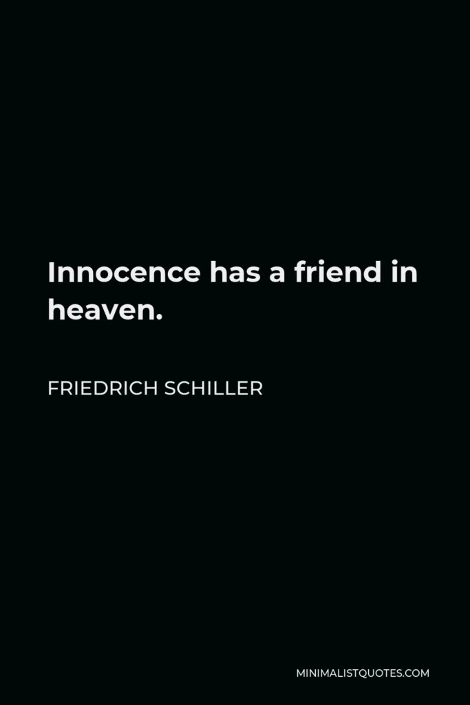Friedrich Schiller Quote - Innocence has a friend in heaven.