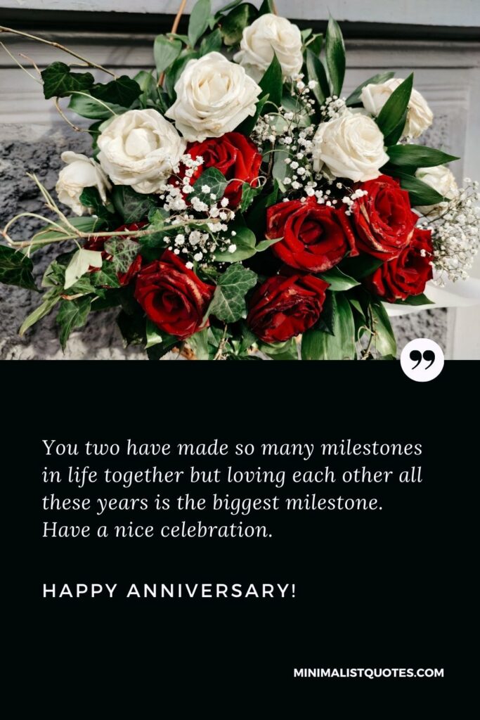 Marriage anniversary wishes in English: You two have made so many milestones in life together but loving each other all these years is the biggest milestone. Have a nice celebration. Happy Anniversary!