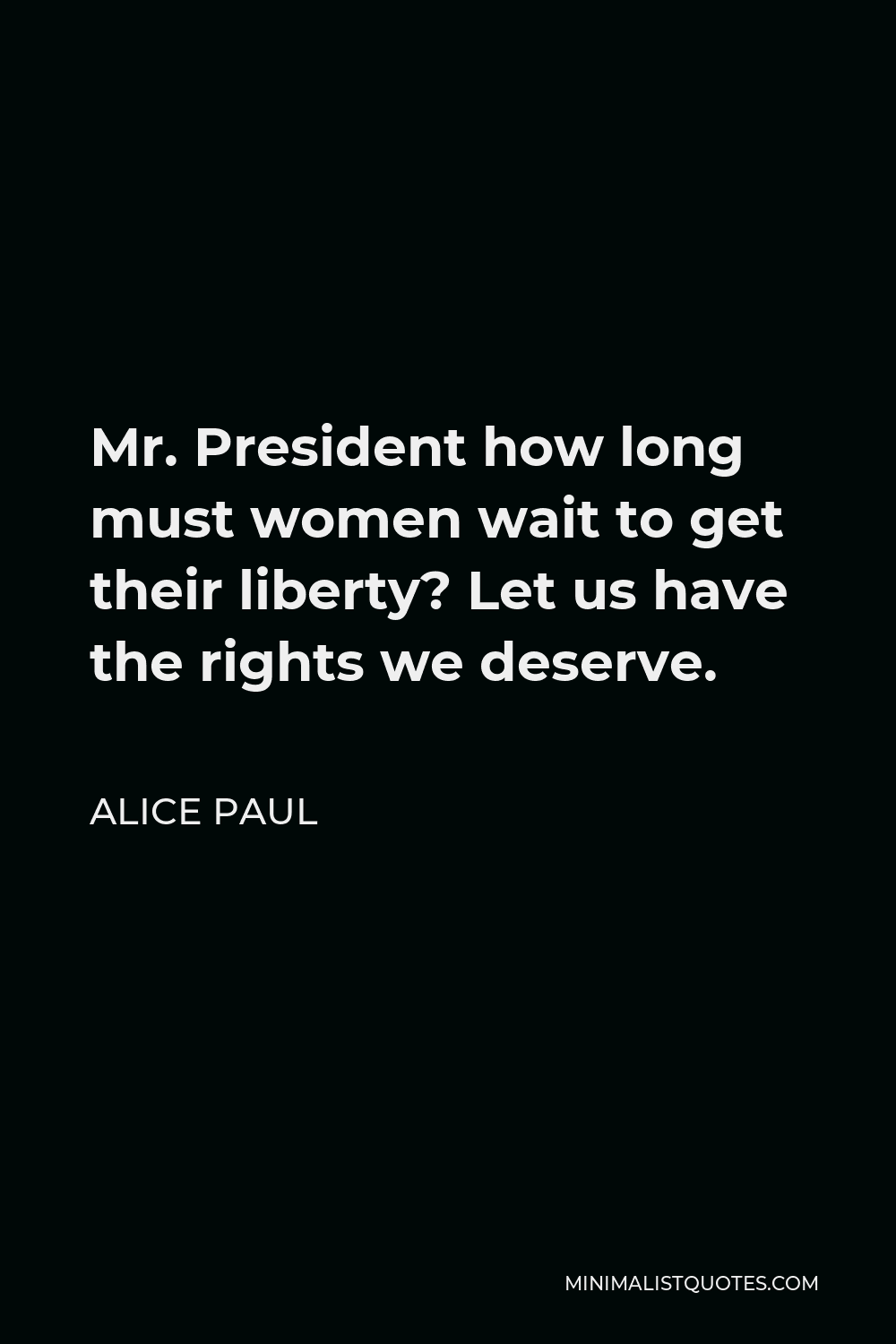 alice-paul-quote-mr-president-how-long-must-women-wait-to-get-their