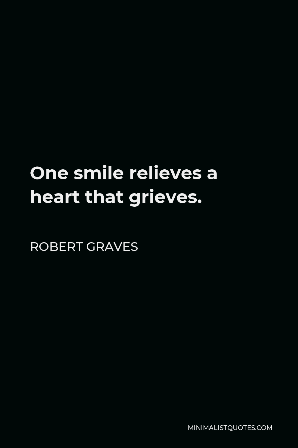 Robert Graves Quote - One smile relieves a heart that grieves.