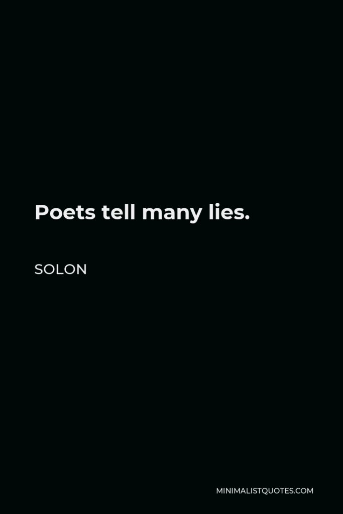 Solon Quote - Poets tell many lies.