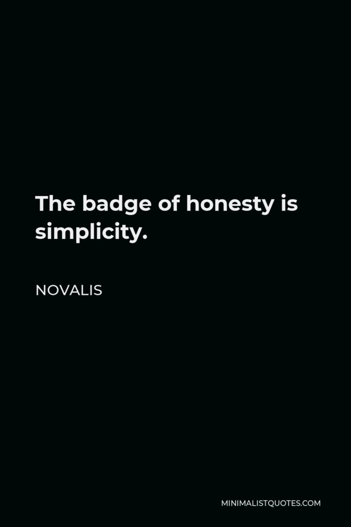 Novalis Quote - The badge of honesty is simplicity.