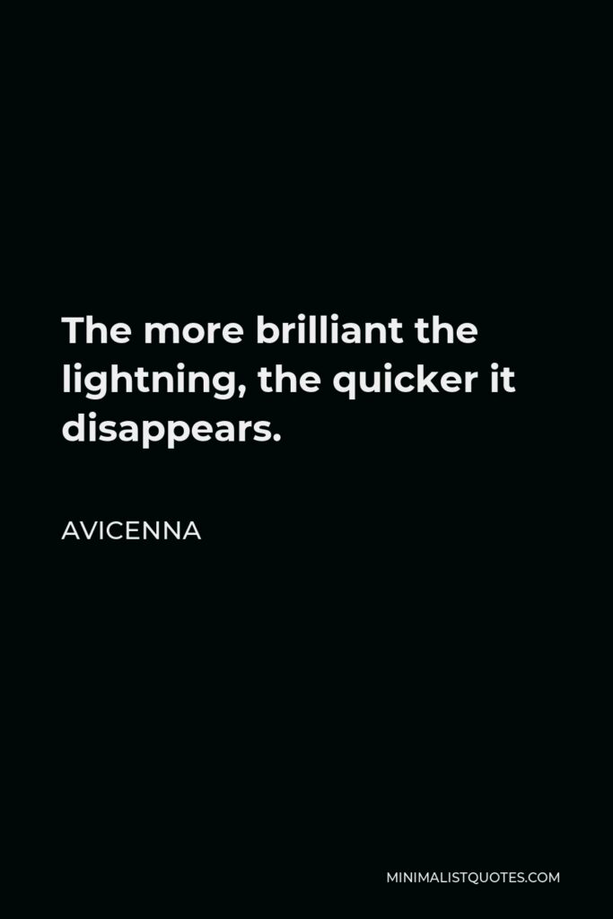 Avicenna Quote - The more brilliant the lightning, the quicker it disappears.