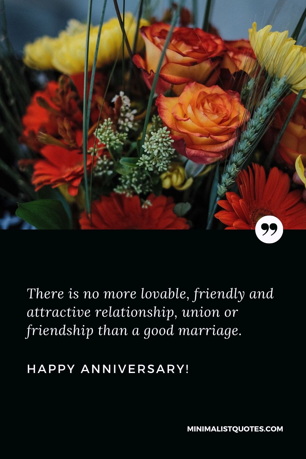 Wedding anniversary message: There is no more lovable, friendly and attractive relationship, union or friendship than a good marriage. Happy Anniversary!